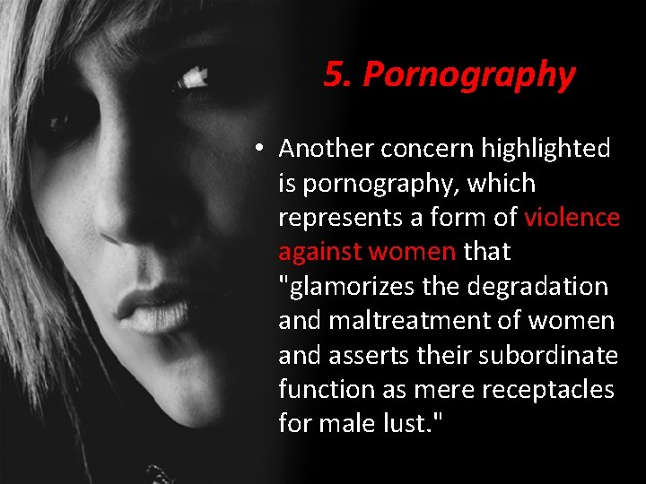 5. Pornography • Another concern highlighted is pornography, which represents a form of violence