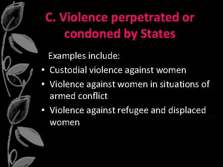 C. Violence perpetrated or condoned by States Examples include: • Custodial violence against women