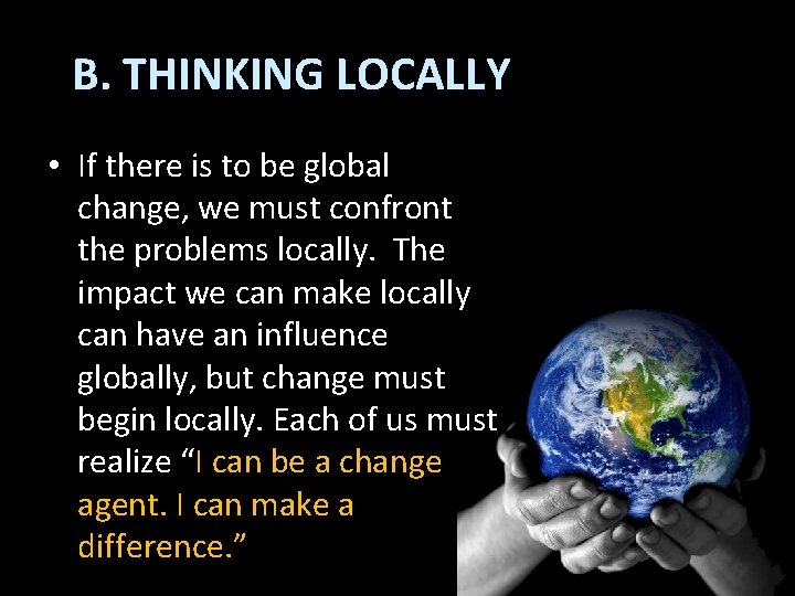 B. THINKING LOCALLY • If there is to be global change, we must confront