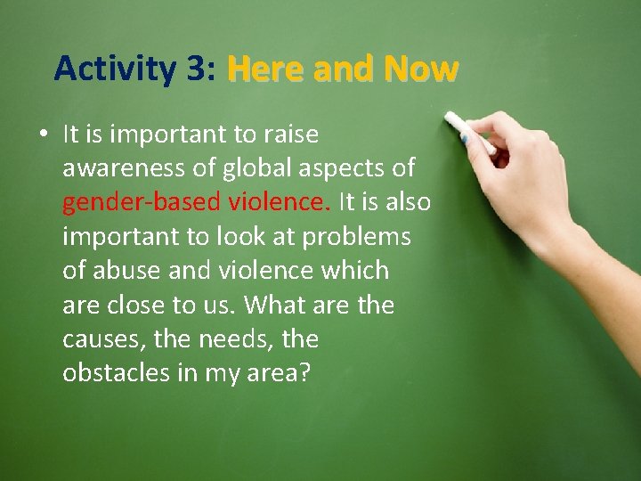 Activity 3: Here and Now • It is important to raise awareness of global