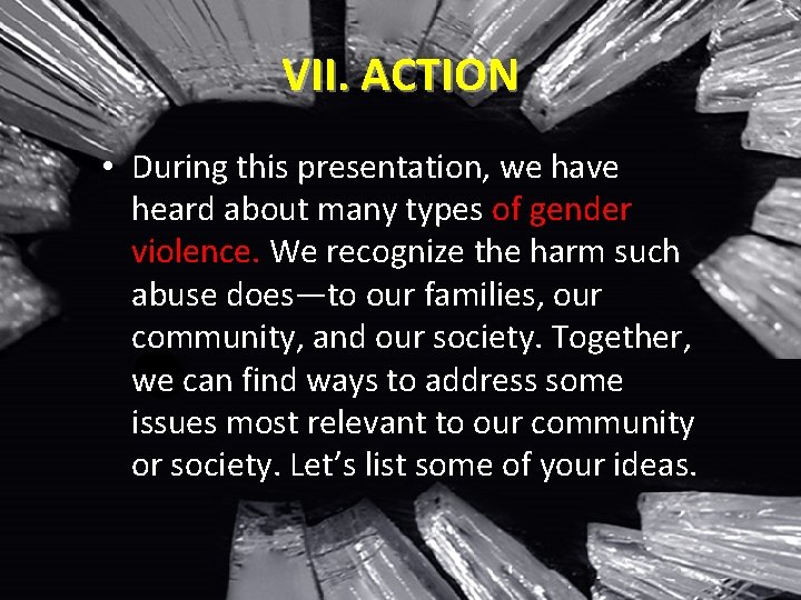 VII. ACTION • During this presentation, we have heard about many types of gender