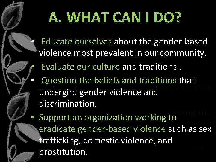  A. WHAT CAN I DO? • Educate ourselves about the gender-based violence most