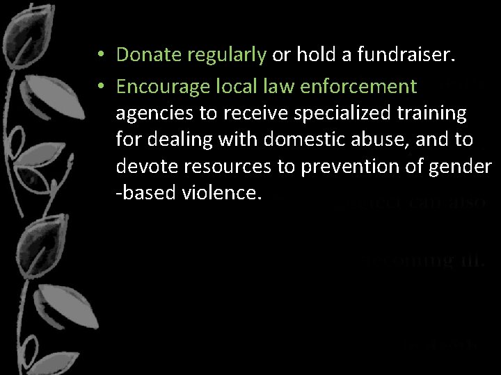  • Donate regularly or hold a fundraiser. • Encourage local law enforcement agencies