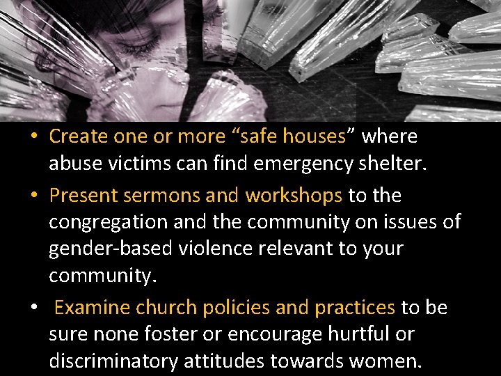  • Create one or more “safe houses” where abuse victims can find emergency