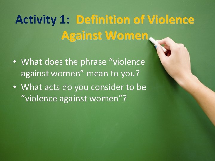 Activity 1: Definition of Violence Against Women • What does the phrase “violence against