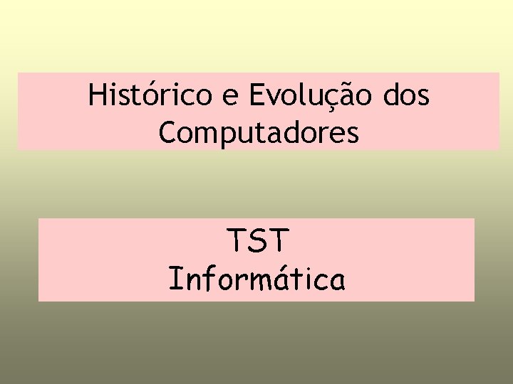 Histrico e Evoluo dos Computadores TST Informtica Desenvolvimento
