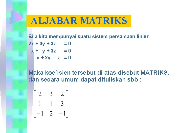 ALJABAR MATRIKS Bila kita mempunyai suatu sistem persamaan linier 2 x + 3 y
