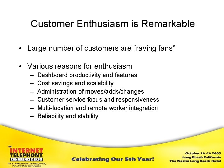 Customer Enthusiasm is Remarkable • Large number of customers are “raving fans” • Various