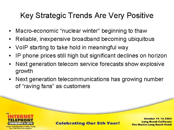 Key Strategic Trends Are Very Positive • • • Macro-economic “nuclear winter” beginning to