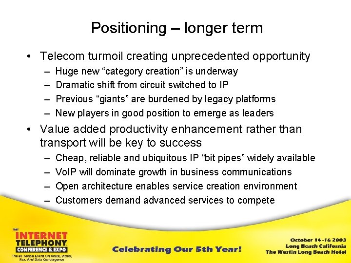 Positioning – longer term • Telecom turmoil creating unprecedented opportunity – – Huge new