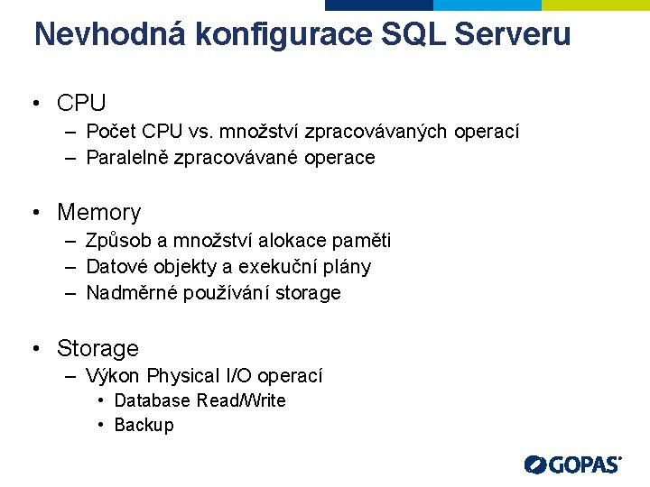 Nevhodná konfigurace SQL Serveru • CPU – Počet CPU vs. množství zpracovávaných operací –