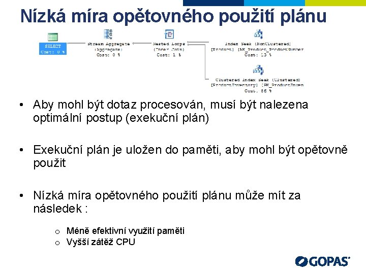 Nízká míra opětovného použití plánu • Aby mohl být dotaz procesován, musí být nalezena