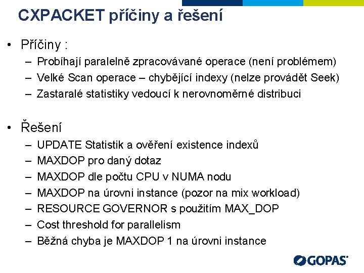 CXPACKET příčiny a řešení • Příčiny : – Probíhají paralelně zpracovávané operace (není problémem)