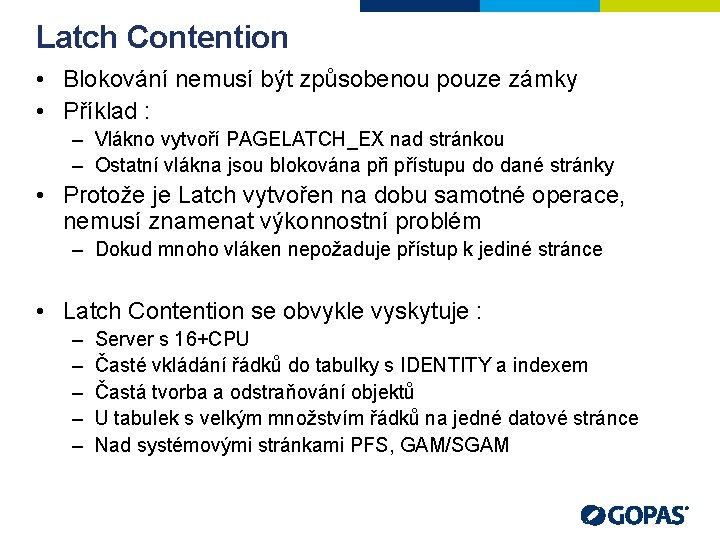 Latch Contention • Blokování nemusí být způsobenou pouze zámky • Příklad : – Vlákno