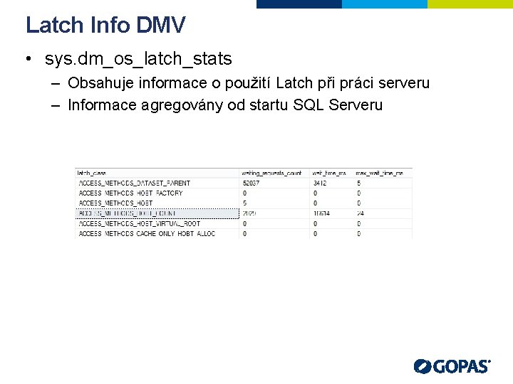 Latch Info DMV • sys. dm_os_latch_stats – Obsahuje informace o použití Latch při práci