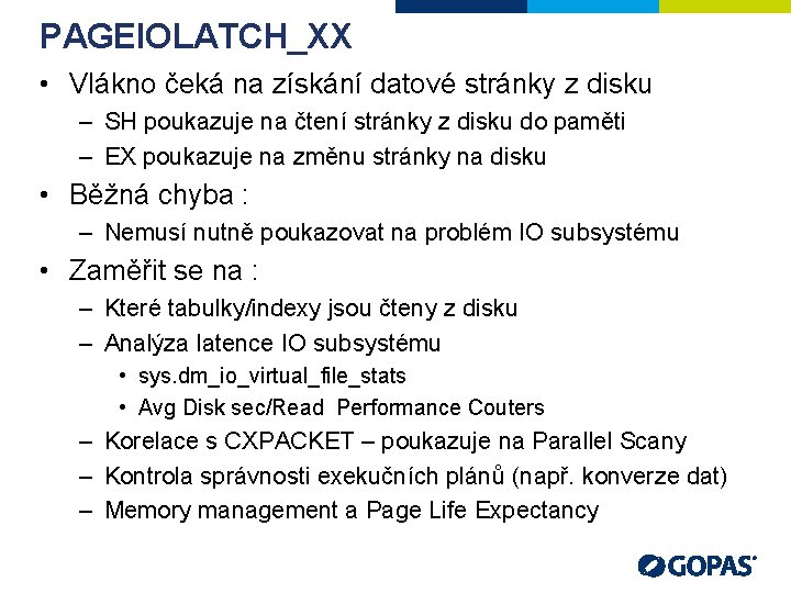 PAGEIOLATCH_XX • Vlákno čeká na získání datové stránky z disku – SH poukazuje na