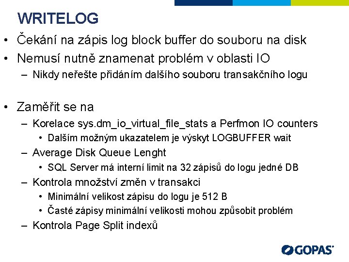 WRITELOG • Čekání na zápis log block buffer do souboru na disk • Nemusí