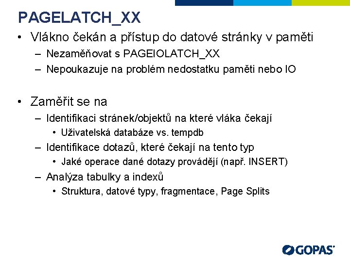 PAGELATCH_XX • Vlákno čekán a přístup do datové stránky v paměti – Nezaměňovat s