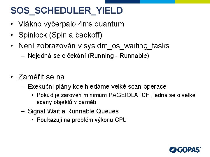 SOS_SCHEDULER_YIELD • Vlákno vyčerpalo 4 ms quantum • Spinlock (Spin a backoff) • Není