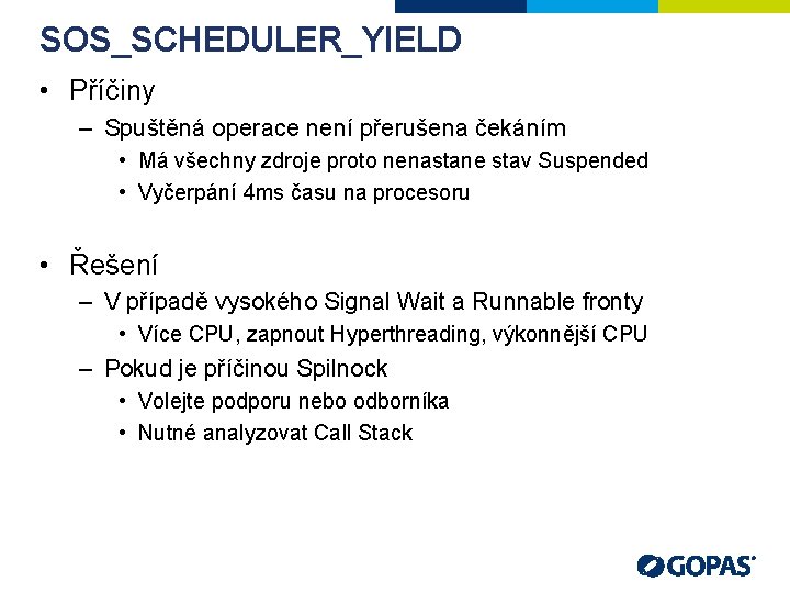 SOS_SCHEDULER_YIELD • Příčiny – Spuštěná operace není přerušena čekáním • Má všechny zdroje proto