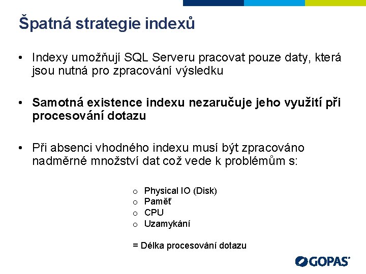 Špatná strategie indexů • Indexy umožňují SQL Serveru pracovat pouze daty, která jsou nutná