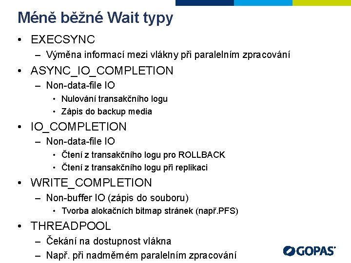 Méně běžné Wait typy • EXECSYNC – Výměna informací mezi vlákny při paralelním zpracování