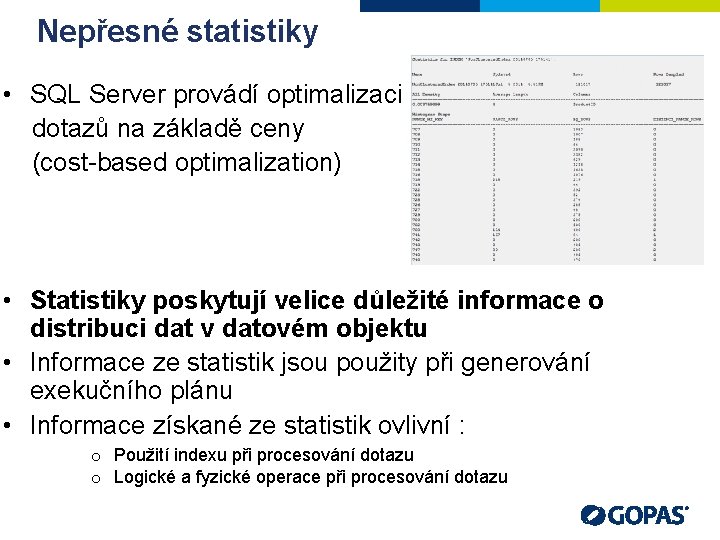 Nepřesné statistiky • SQL Server provádí optimalizaci dotazů na základě ceny (cost-based optimalization) •