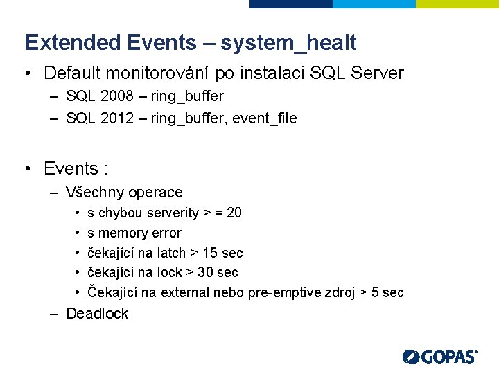 Extended Events – system_healt • Default monitorování po instalaci SQL Server – SQL 2008