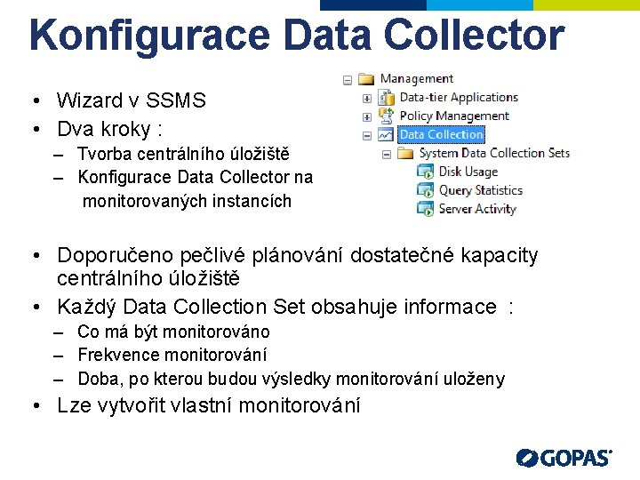 Konfigurace Data Collector • Wizard v SSMS • Dva kroky : – Tvorba centrálního