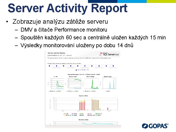 Server Activity Report • Zobrazuje analýzu zátěže serveru – DMV a čítače Performance monitoru