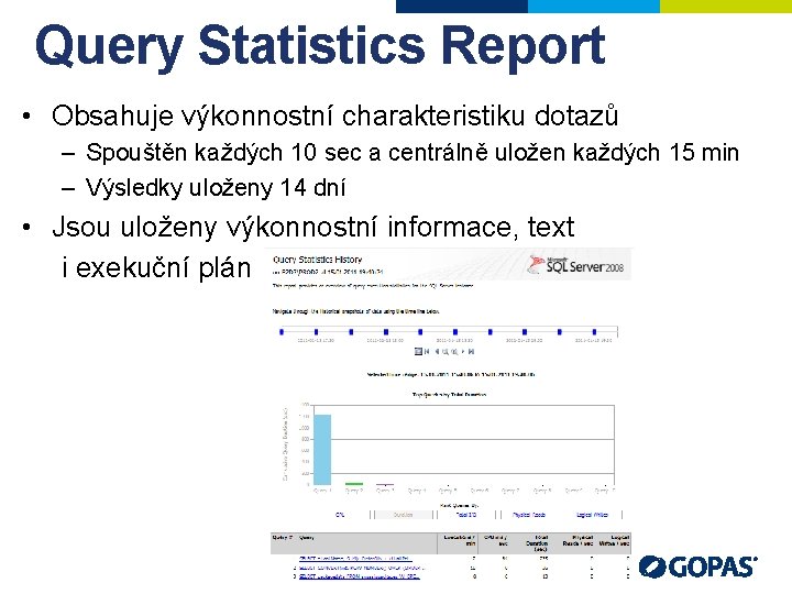 Query Statistics Report • Obsahuje výkonnostní charakteristiku dotazů – Spouštěn každých 10 sec a