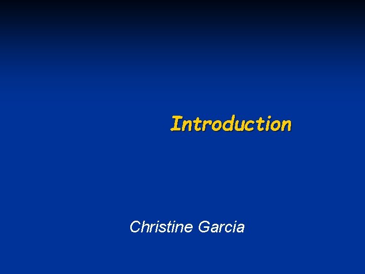 Introduction Christine Garcia 
