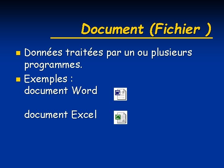 Document (Fichier ) Données traitées par un ou plusieurs programmes. n Exemples : document