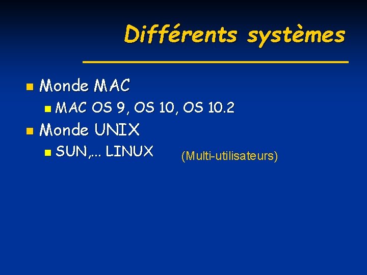 Différents systèmes n Monde MAC n n MAC OS 9, OS 10. 2 Monde