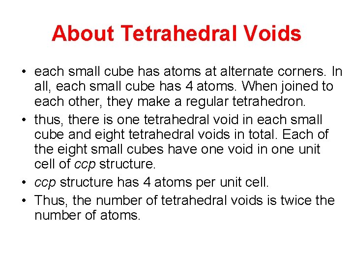 About Tetrahedral Voids • each small cube has atoms at alternate corners. In all,