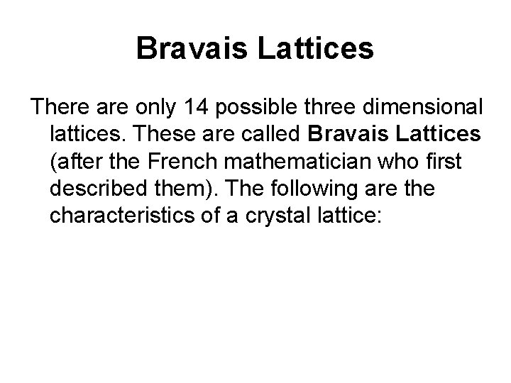 Bravais Lattices There are only 14 possible three dimensional lattices. These are called Bravais