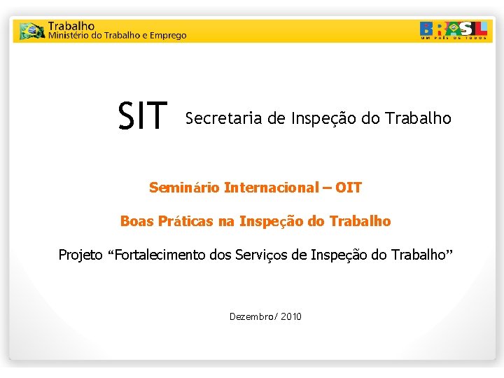 SIT Secretaria de Inspeção do Trabalho Seminário Internacional – OIT Boas Práticas na Inspeção