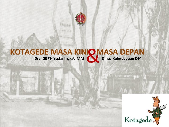 & KOTAGEDE MASA KINI MASA DEPAN Drs. GBPH Yudaningrat, MM Dinas Kebudayaan DIY 