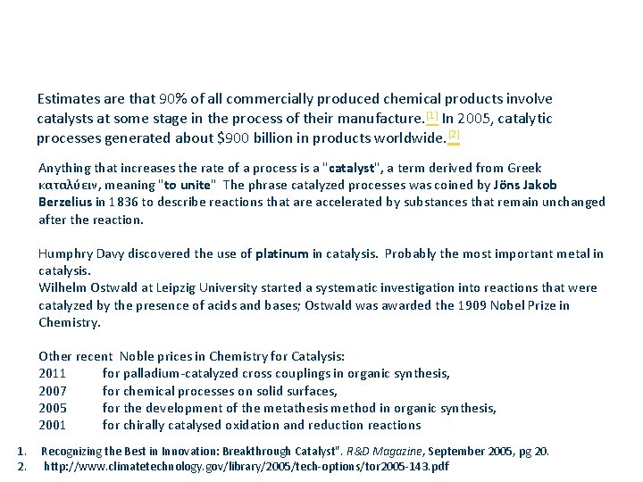 Estimates are that 90% of all commercially produced chemical products involve catalysts at some