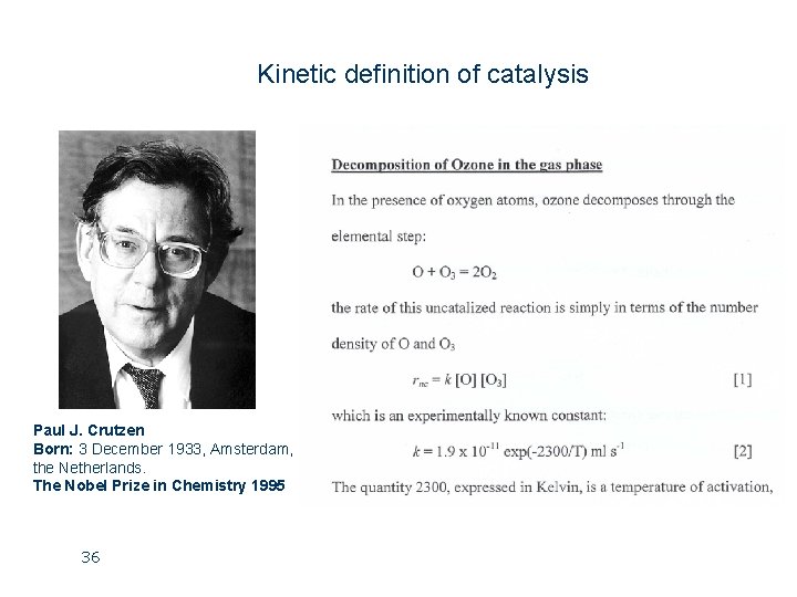 Kinetic definition of catalysis Paul J. Crutzen Born: 3 December 1933, Amsterdam, the Netherlands.