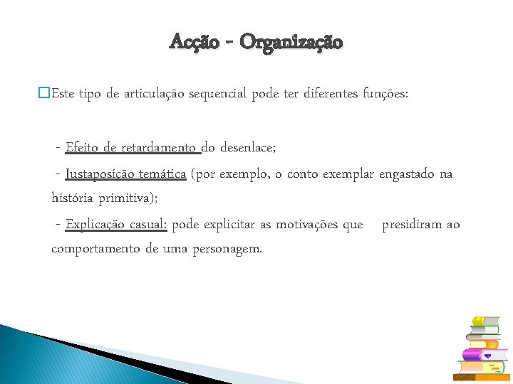 Acção - Organização � Este tipo de articulação sequencial pode ter diferentes funções: -