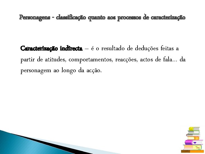 Personagens - classificação quanto aos processos de caracterização Caracterização indirecta – é o resultado