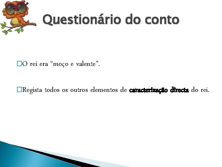 Questionário do conto �O rei era “moço e valente”. �Regista todos os outros elementos