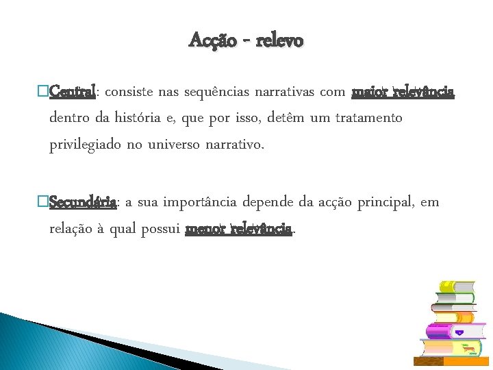 Acção - relevo �Central: consiste nas sequências narrativas com maior relevância dentro da história
