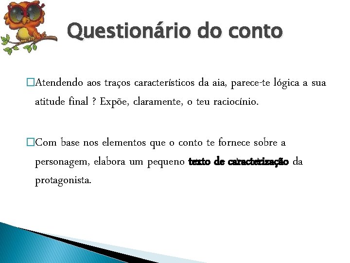 Questionário do conto �Atendendo aos traços característicos da aia, parece-te lógica a sua atitude