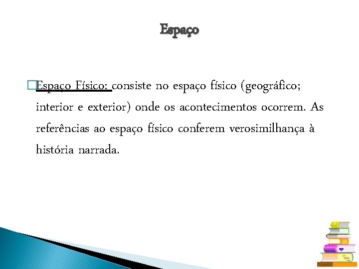 Espaço �Espaço Físico: consiste no espaço físico (geográfico; interior e exterior) onde os acontecimentos