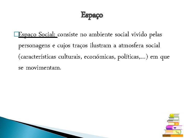 Espaço �Espaço Social: consiste no ambiente social vivido pelas personagens e cujos traços ilustram