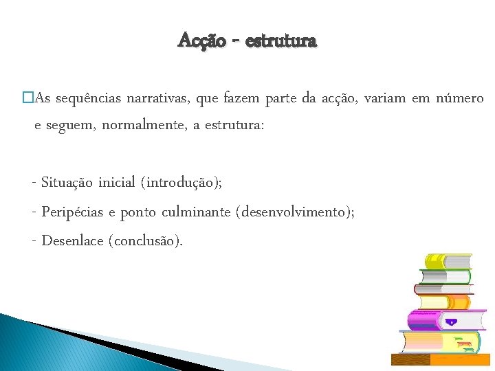 Acção - estrutura �As sequências narrativas, que fazem parte da acção, variam em número