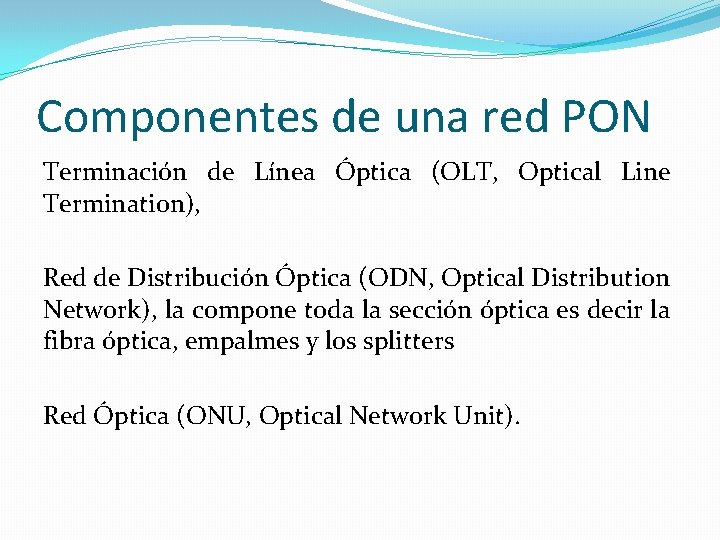 Componentes de una red PON Terminación de Línea Óptica (OLT, Optical Line Termination), Red