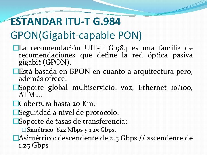 ESTANDAR ITU-T G. 984 GPON(Gigabit-capable PON) �La recomendación UIT-T G. 984 es una familia